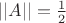 $||A||=\frac{1}{2}$