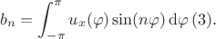 $$b_n=\int_{-\pi}^{\pi} u_x(\varphi)\sin(n \varphi) \,{\rm d}\varphi \, (3).$$