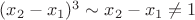 $(x_2-x_1)^3 \sim x_2-x_1 \neq 1$