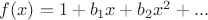 $f(x)=1+b_1 x+ b_2 x^2 +...$