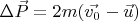 $ \Delta \vec{P} = 2 m (\vec{v_0} - \vec{u})$