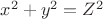 $x^2+y^2=Z^2$