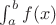 $\int_a^b f(x) $