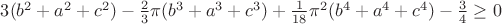 $3(b^2+a^2+c^2)-\frac2 3\pi(b^3+a^3+c^3)+\frac{1}{18}\pi^2(b^4+a^4+c^4)-\frac3 4\ge0$