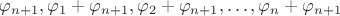 $\varphi_{n+1},\varphi_1+\varphi_{n+1},\varphi_2+\varphi_{n+1},\ldots,\varphi_n+\varphi_{n+1}$