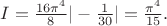 $I=\frac{16\pi^4}{8}|-\frac{1}{30}|=\frac{\pi^4}{15}.$
