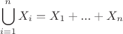 $$\bigcup_{i=1}^{n}X_{i}=X_{1}+...+X_{n}$$
