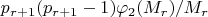 $$p_{r+1}(p_{r+1}-1)\varphi_2(M_r)/M_r$$