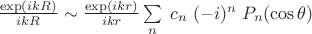 $\frac{\exp(ikR)}{ikR}\sim\frac{\exp(ikr)}{ikr}\sum\limits_n\; c_n\;(-i)^n\;P_n(\cos \theta)$