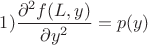 $1)\dfrac{\partial^2 f(L,y)}{\partial y^2}=p(y)$