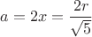 $a=2x=\dfrac{2r}{\sqrt{5}}$