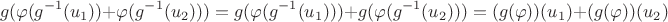 $$g(\varphi(g^{-1}(u_{1}))+\varphi(g^{-1}(u_{2})))=g(\varphi(g^{-1}(u_{1})))+g(\varphi(g^{-1}(u_{2})))=(g(\varphi))(u_{1})+(g(\varphi))(u_{2})$$