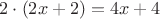 $2\cdot(2x+2)=4x+4$