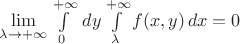 $\lim\limits_{\lambda\to+\infty}\int\limits_0^{+\infty}\,dy\int\limits_\lambda^{+\infty} f(x,y)\,dx=0$