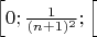 $\left [ 0; \frac{1}{(n+1)^2}; \right [ $