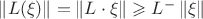 $\left\lVert L(\xi)\right\rVert = \left\lVert L\cdot \xi \right\rVert \geqslant L^- \left\lVert \xi \right\rVert$