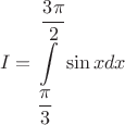 $$ I = \int\limits_{\dfrac{\pi}{3}}^{\dfrac{3\pi}{2}}\sin xdx $$