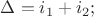 $\Delta=i_1+i_2;$