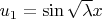 $u_1 = \sin \sqrt{\lambda} x$