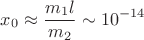 $$x_0\approx\frac{m_1l}{m_2}\sim 10^{-14}$$