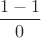 $\dfrac{1-1}{0}$