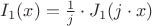 $I_1(x)= \frac 1 j  \cdot J_1(j \cdot x)$