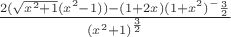 $\frac{2(\sqrt{x^2+1}(x^2-1))-(1+2x)(1+x^2)^-\frac{3}{2}}{(x^2+1)^\frac{3}{2}}$