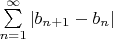 $\sum \limits_{n=1}^{\infty} |b_{n+1}-b_{n}|$