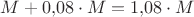 $M+0{,}08\cdot M=1{,}08\cdot M$