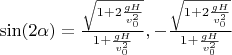 $\sin(2\alpha)=\frac{\sqrt{1+2\frac{gH}{v_0^2}}}{1+\frac{gH}{v_0^2}},-\frac{\sqrt{1+2\frac{gH}{v_0^2}}}{1+\frac{gH}{v_0^2}}$