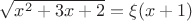 $\[
\sqrt {x^2  + 3x + 2}  = \xi (x + 1)
\]
$