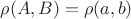 $\rho(A,B)=\rho(a,b)$