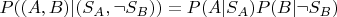 $P((A, B) | (S_A, \neg S_B)) = P(A | S_A) P(B | \neg S_B)$