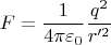 \[F = \frac{1}{4\pi \varepsilon _0}\frac{q^2}{r'^2}\]