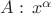 $A:\,x^\alpha$