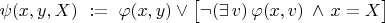 $\psi(x,y,X)\ :=\ \varphi(x,y)\lor\bigl[\neg(\exists\,v)\,\varphi(x,v)\,\land\,x=X\bigr]$