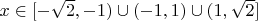 $x\in[-\sqrt{2},-1)\cup(-1,1)\cup(1,\sqrt{2}]$