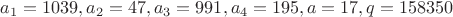 $a_1=1039, a_2=47, a_3=991, a_4=195, a=17, q=158350$