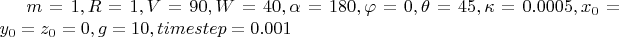 $m=1, R=1, V=90, W=40, \alpha=180, \varphi=0, \theta=45, \kappa=0.0005, x_{0}=y_{0}=z_{0}=0, g=10, timestep=0.001$