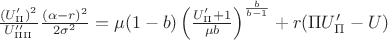 $\frac{(U_{\Pi}')^2}{U''_{\Pi\Pi}}\frac{(\alpha-r)^2}{2\sigma^2}=\mu(1-b)\left(\frac{U_{\Pi}'+1}{\mu b}\right)^{\frac{b}{b-1}}+r(\Pi U_{\Pi}'-U)$