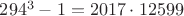 $294^3-1=2017 \cdot 12599$