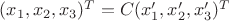 $(x_1, x_2, x_3)^T = C (x_1', x_2', x_3')^T