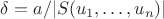 $\delta = a/|S(u_1, \ldots, u_n)|$