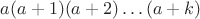 $a(a+1)(a+2)&hellip;(a+k)$
