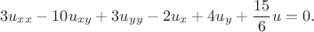 $$
3u_{xx}-10u_{xy}+3u_{yy}-2u_{x}+4u_{y}+\frac{15}{6}u=0.
$$