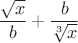 $$\frac{\sqrt x}b+\frac b{\sqrt [3]x}$$