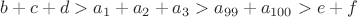$b+c+d>a_1+a_2+a_3>a_{99}+a_{100}>e+f$