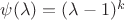 $\psi(\lambda)=(\lambda-1)^k$