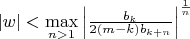 ${|w|<\max\limits_{n>1}\left|\frac{b_k}{2(m-k)b_{k+n}}\right|^{\frac1n}}$
