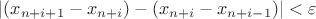 $|(x_{n+i+1}-x_{n+i})-(x_{n+i}-x_{n+i-1})|<\varepsilon$